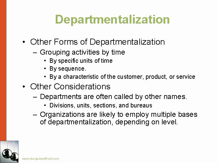 Departmentalization • Other Forms of Departmentalization – Grouping activities by time • By specific