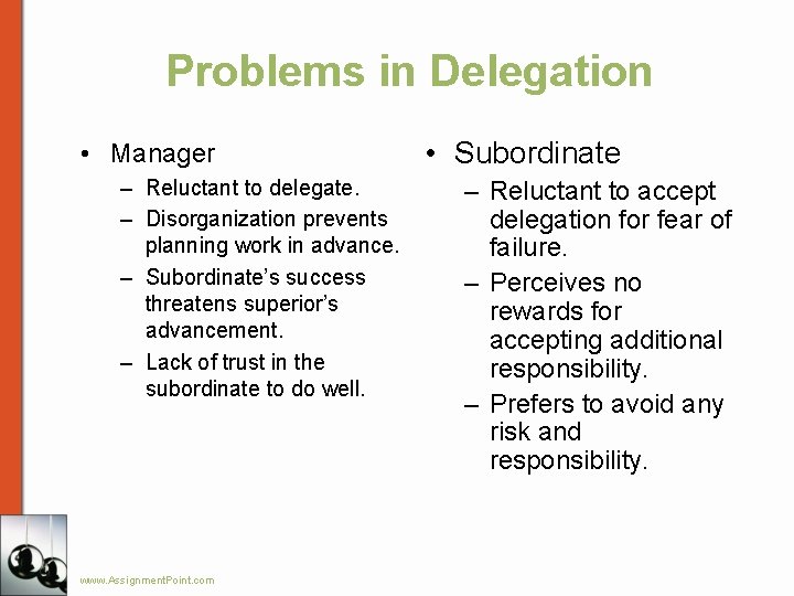 Problems in Delegation • Manager – Reluctant to delegate. – Disorganization prevents planning work