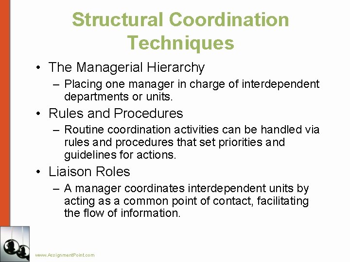 Structural Coordination Techniques • The Managerial Hierarchy – Placing one manager in charge of