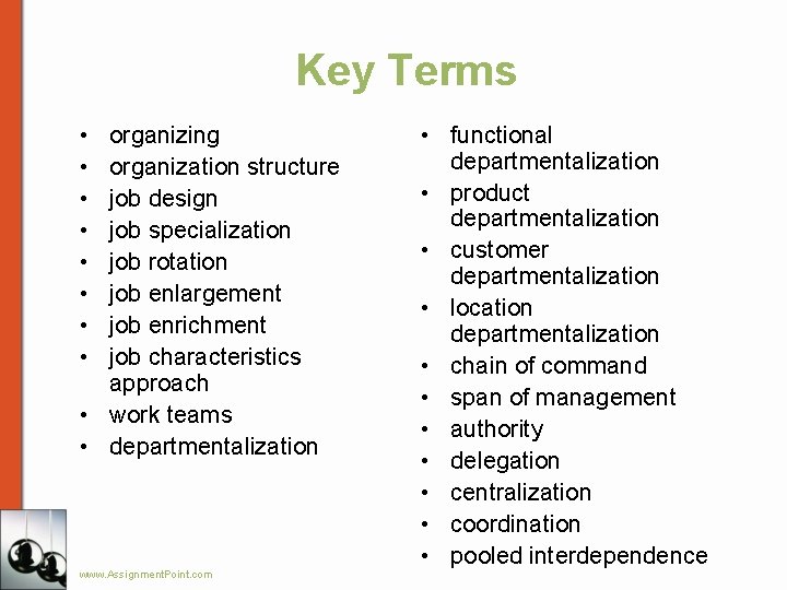 Key Terms • • organizing organization structure job design job specialization job rotation job