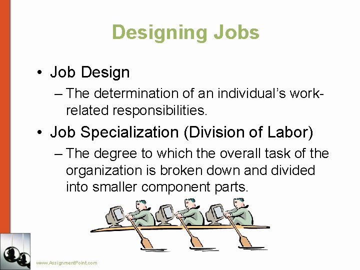 Designing Jobs • Job Design – The determination of an individual’s workrelated responsibilities. •