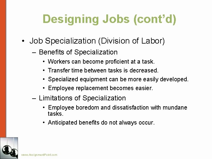 Designing Jobs (cont’d) • Job Specialization (Division of Labor) – Benefits of Specialization •