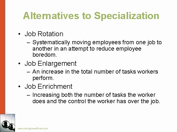 Alternatives to Specialization • Job Rotation – Systematically moving employees from one job to