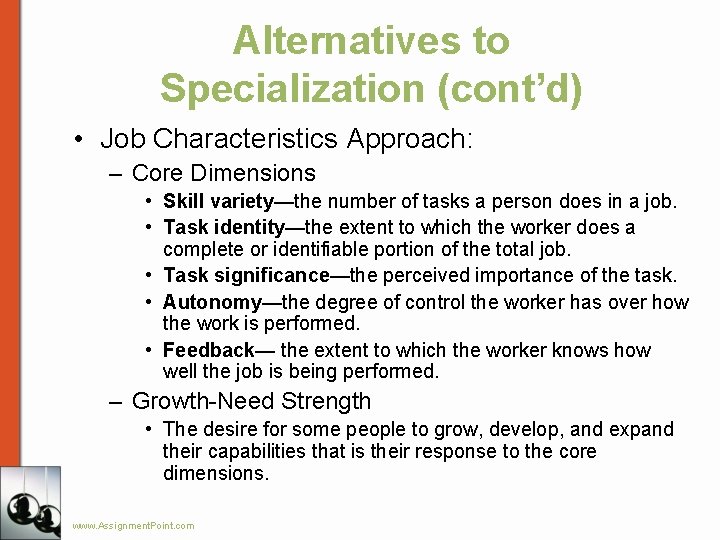Alternatives to Specialization (cont’d) • Job Characteristics Approach: – Core Dimensions • Skill variety—the