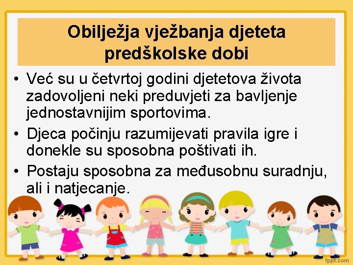 Obilježja vježbanja djeteta predškolske dobi • Već su u četvrtoj godini djetetova života zadovoljeni