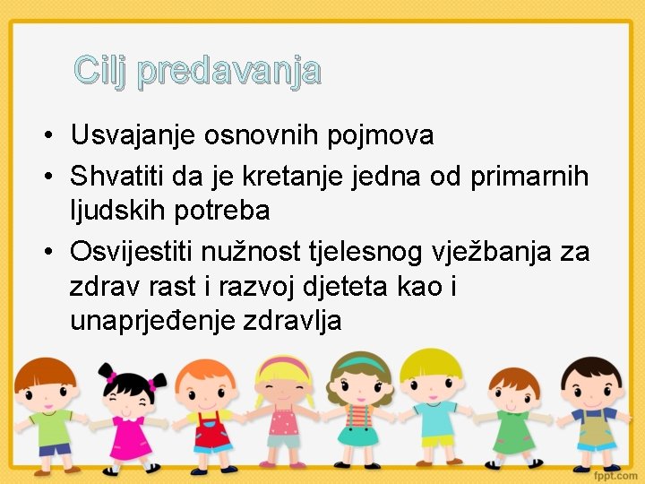 Cilj predavanja • Usvajanje osnovnih pojmova • Shvatiti da je kretanje jedna od primarnih