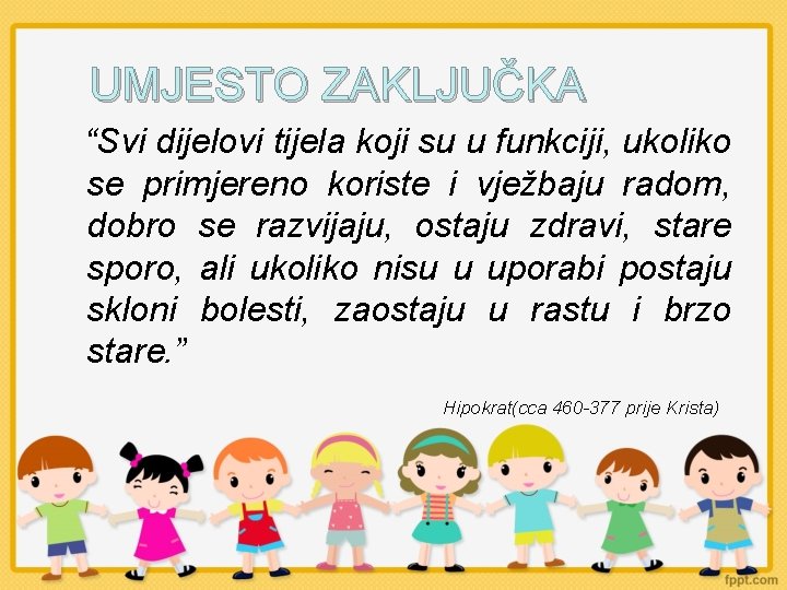 UMJESTO ZAKLJUČKA “Svi dijelovi tijela koji su u funkciji, ukoliko se primjereno koriste i