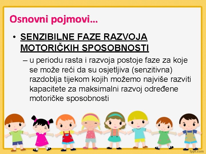 Osnovni pojmovi… • SENZIBILNE FAZE RAZVOJA MOTORIČKIH SPOSOBNOSTI – u periodu rasta i razvoja