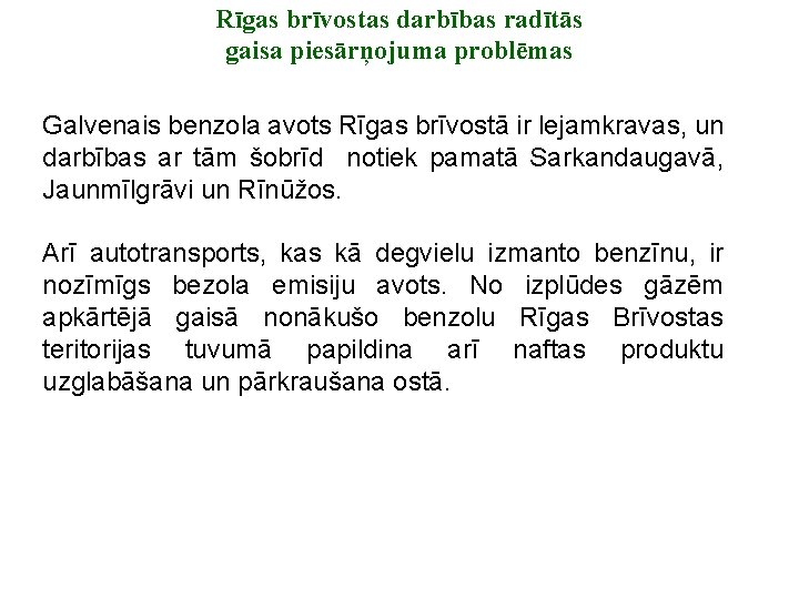 Rīgas brīvostas darbības radītās gaisa piesārņojuma problēmas Galvenais benzola avots Rīgas brīvostā ir lejamkravas,