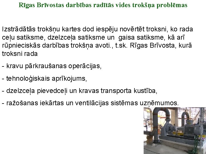 Rīgas Brīvostas darbības radītās vides trokšņa problēmas Izstrādātās trokšņu kartes dod iespēju novērtēt troksni,