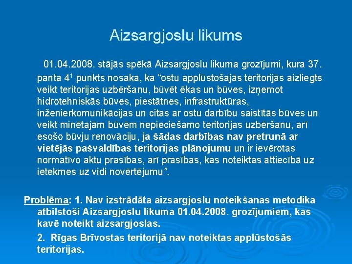 Aizsargjoslu likums 01. 04. 2008. stājās spēkā Aizsargjoslu likuma grozījumi, kura 37. panta 41