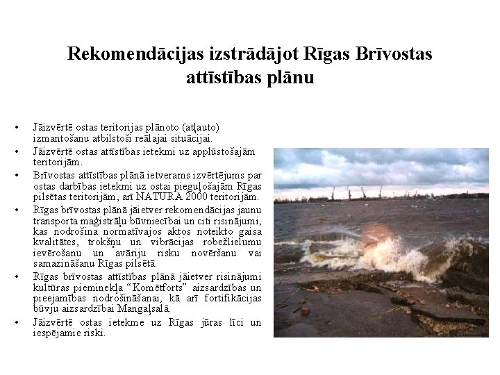 Rekomendācijas izstrādājot Rīgas Brīvostas attīstības plānu • • • Jāizvērtē ostas teritorijas plānoto (atļauto)