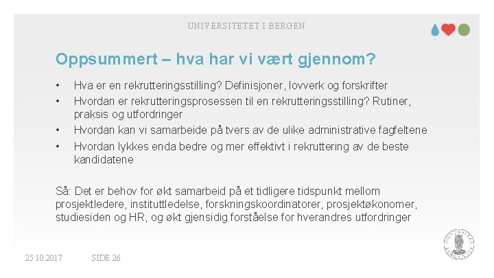 UNIVERSITETET I BERGEN Oppsummert – hva har vi vært gjennom? • • Hva er