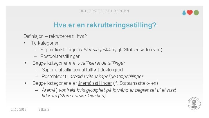 UNIVERSITETET I BERGEN Hva er en rekrutteringsstilling? Definisjon – rekrutteres til hva? • To