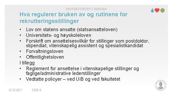 UNIVERSITETET I BERGEN Hva regulerer bruken av og rutinene for rekrutteringsstillinger • Lov om