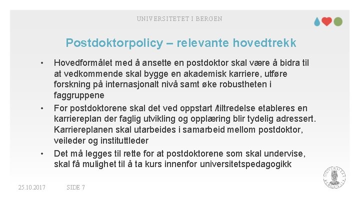 UNIVERSITETET I BERGEN Postdoktorpolicy – relevante hovedtrekk • • • 25. 10. 2017 Hovedformålet