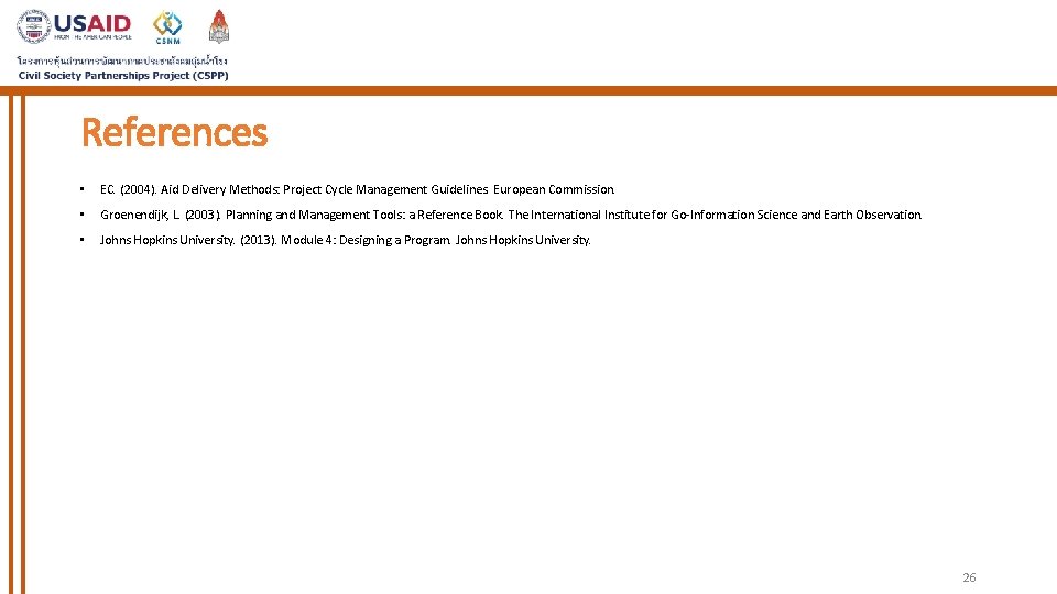 References • EC. (2004). Aid Delivery Methods: Project Cycle Management Guidelines. European Commission. •