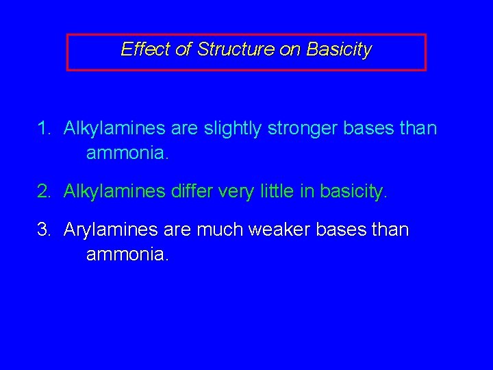 Effect of Structure on Basicity 1. Alkylamines are slightly stronger bases than ammonia. 2.