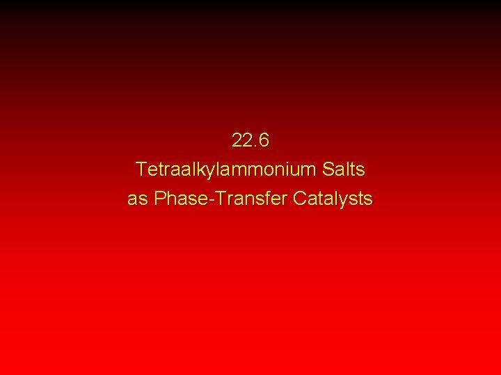 22. 6 Tetraalkylammonium Salts as Phase-Transfer Catalysts 