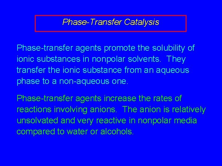 Phase-Transfer Catalysis Phase-transfer agents promote the solubility of ionic substances in nonpolar solvents. They