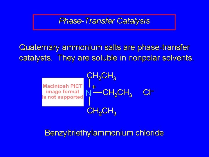 Phase-Transfer Catalysis Quaternary ammonium salts are phase-transfer catalysts. They are soluble in nonpolar solvents.