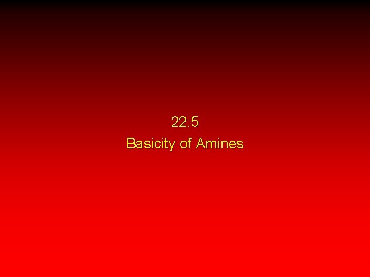 22. 5 Basicity of Amines 