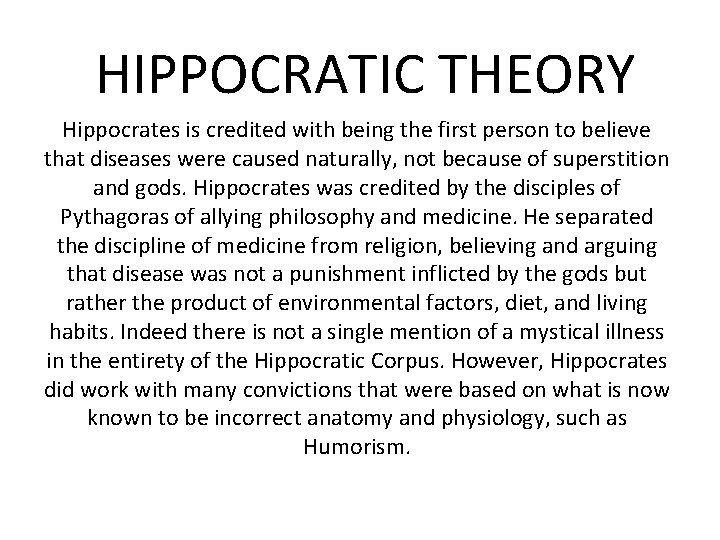 HIPPOCRATIC THEORY Hippocrates is credited with being the first person to believe that diseases