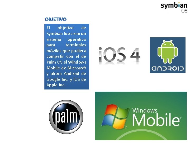 El objetivo de Symbian fue crear un sistema operativo para terminales móviles que pudiera