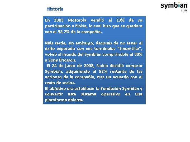 En 2003 Motorola vendió el 13% de su participación a Nokia, lo cual hizo