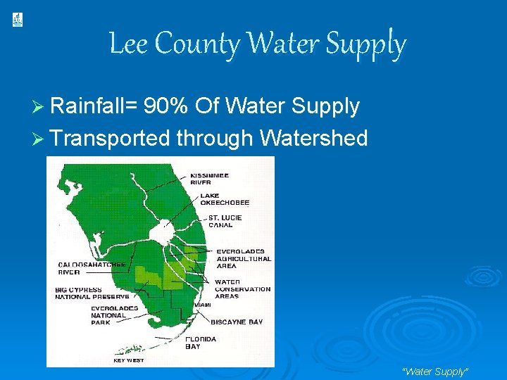 Lee County Water Supply Ø Rainfall= 90% Of Water Supply Ø Transported through Watershed