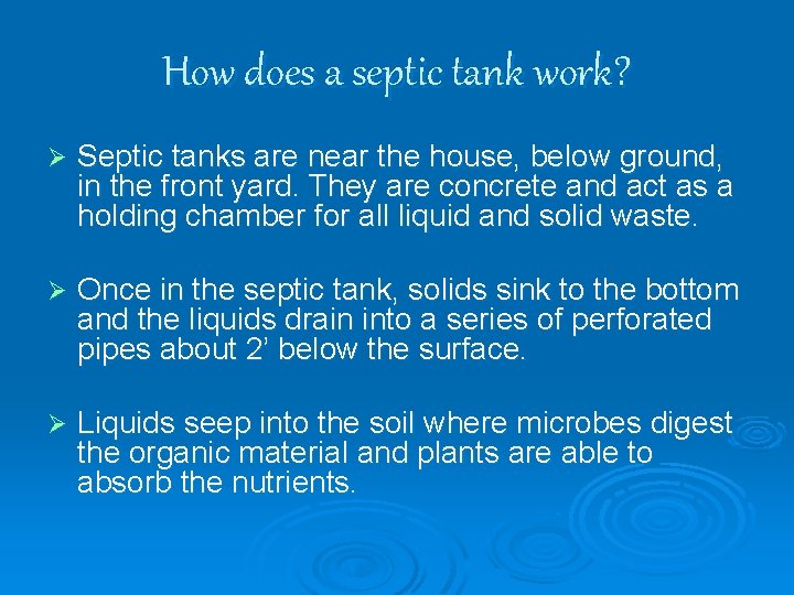 How does a septic tank work? Ø Septic tanks are near the house, below