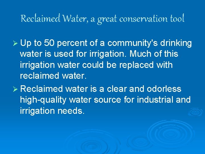 Reclaimed Water, a great conservation tool Ø Up to 50 percent of a community's