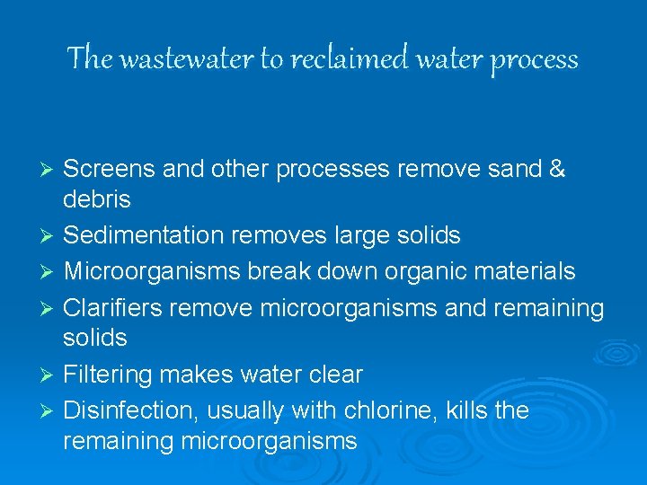 The wastewater to reclaimed water process Screens and other processes remove sand & debris