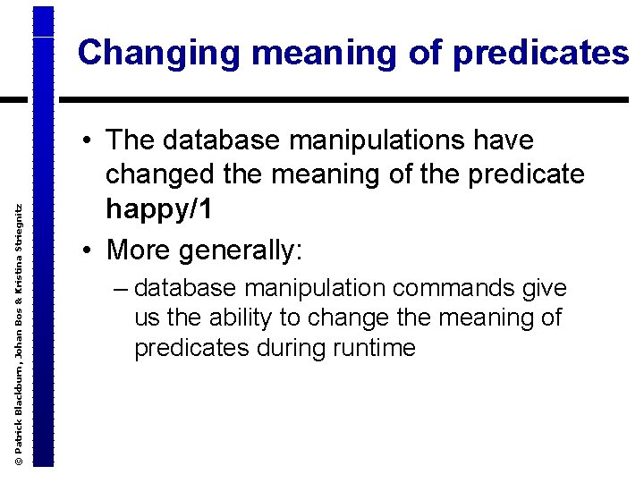 © Patrick Blackburn, Johan Bos & Kristina Striegnitz Changing meaning of predicates • The