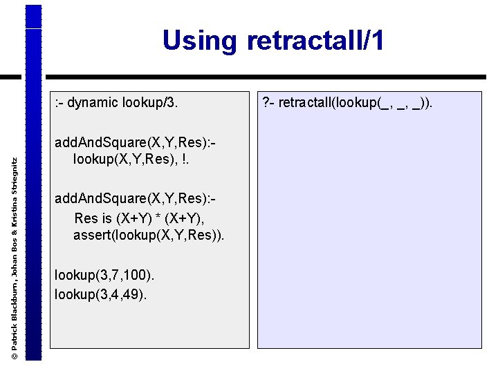 Using retractall/1 © Patrick Blackburn, Johan Bos & Kristina Striegnitz : - dynamic lookup/3.