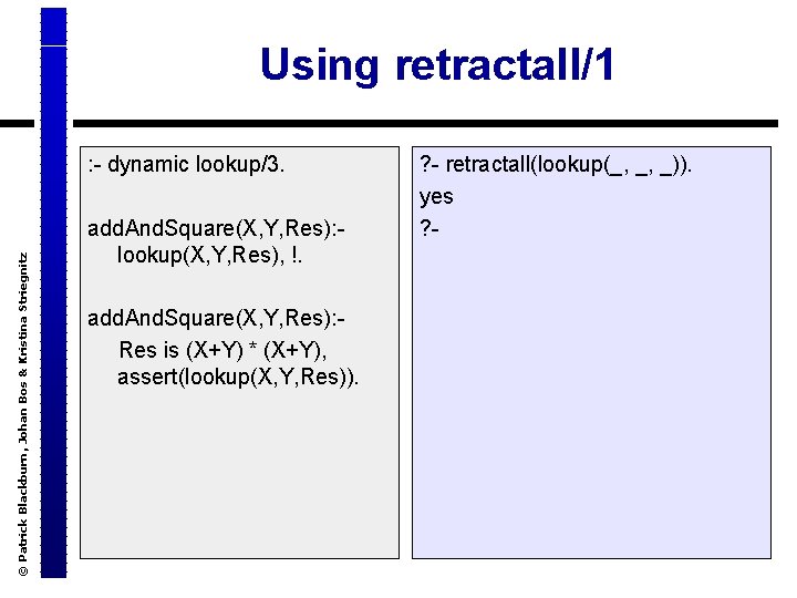 Using retractall/1 © Patrick Blackburn, Johan Bos & Kristina Striegnitz : - dynamic lookup/3.