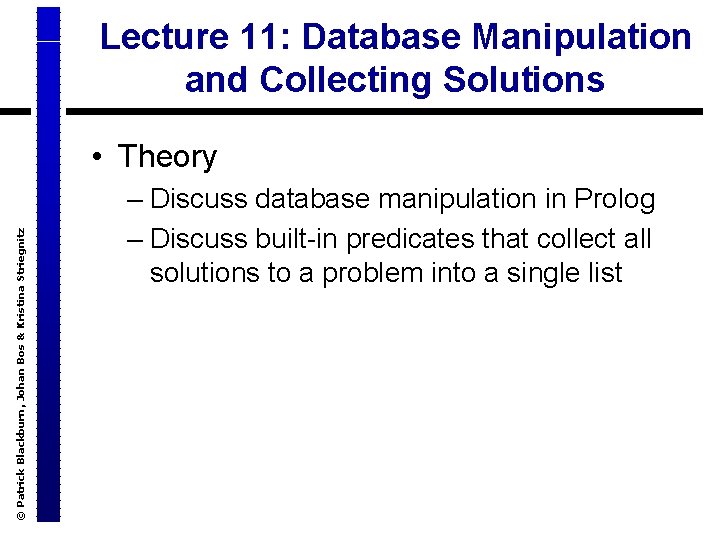 Lecture 11: Database Manipulation and Collecting Solutions © Patrick Blackburn, Johan Bos & Kristina