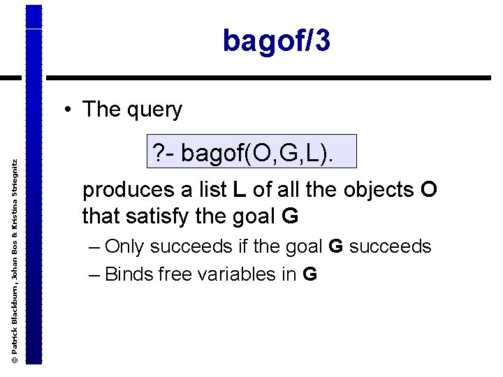 bagof/3 © Patrick Blackburn, Johan Bos & Kristina Striegnitz • The query ? -