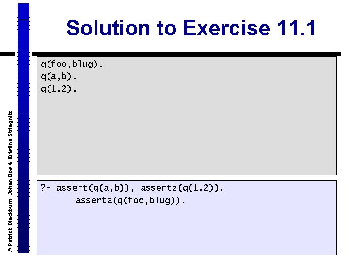 Solution to Exercise 11. 1 © Patrick Blackburn, Johan Bos & Kristina Striegnitz q(foo,