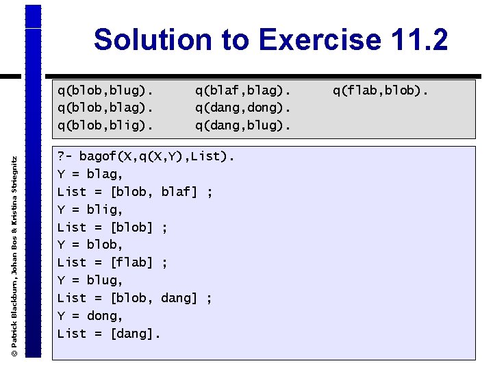 Solution to Exercise 11. 2 © Patrick Blackburn, Johan Bos & Kristina Striegnitz q(blob,