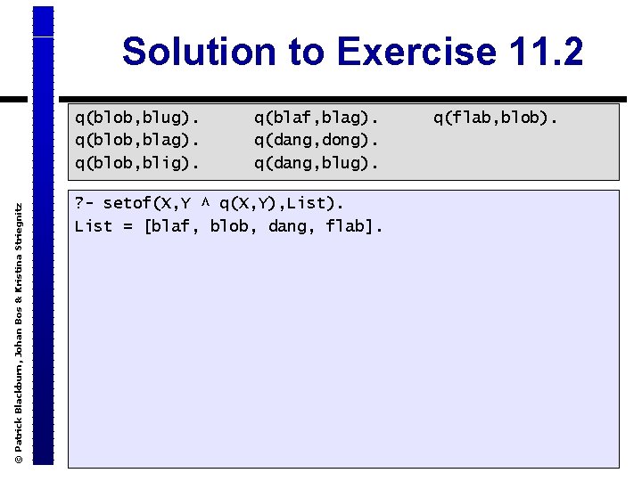 Solution to Exercise 11. 2 © Patrick Blackburn, Johan Bos & Kristina Striegnitz q(blob,