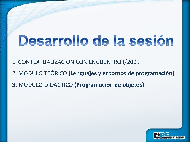 1. CONTEXTUALIZACIÓN CON ENCUENTRO I/2009 2. MÓDULO TEÓRICO (Lenguajes y entornos de programación) 3.