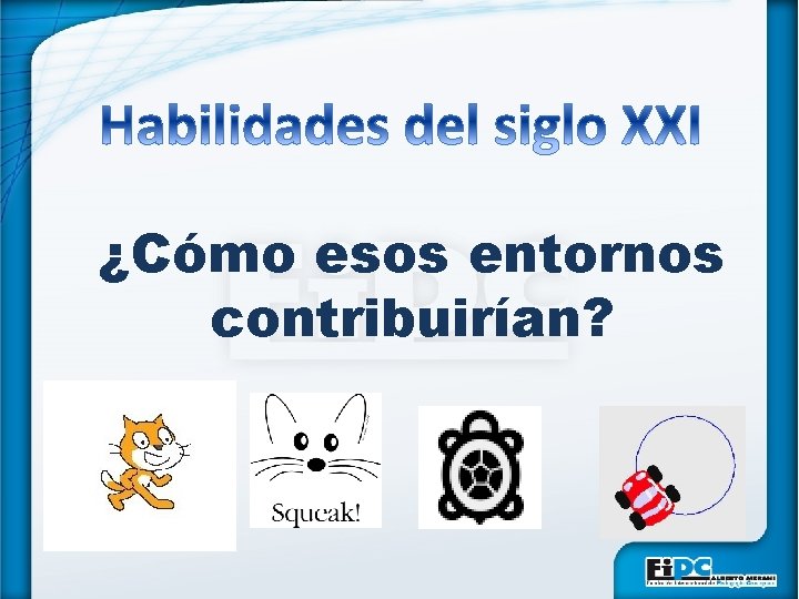 ¿Cómo esos entornos contribuirían? 