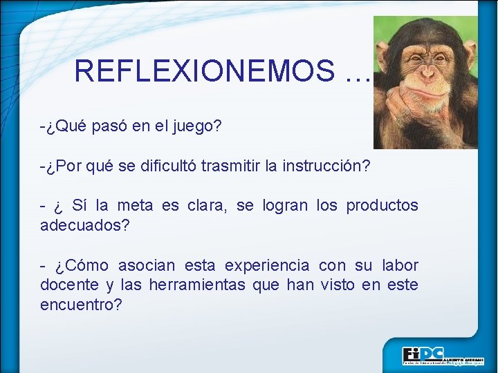 REFLEXIONEMOS … -¿Qué pasó en el juego? -¿Por qué se dificultó trasmitir la instrucción?