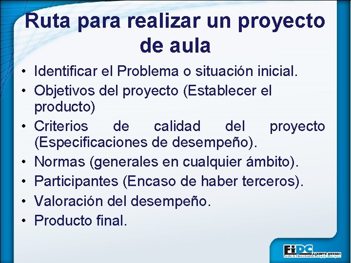 Ruta para realizar un proyecto de aula • Identificar el Problema o situación inicial.