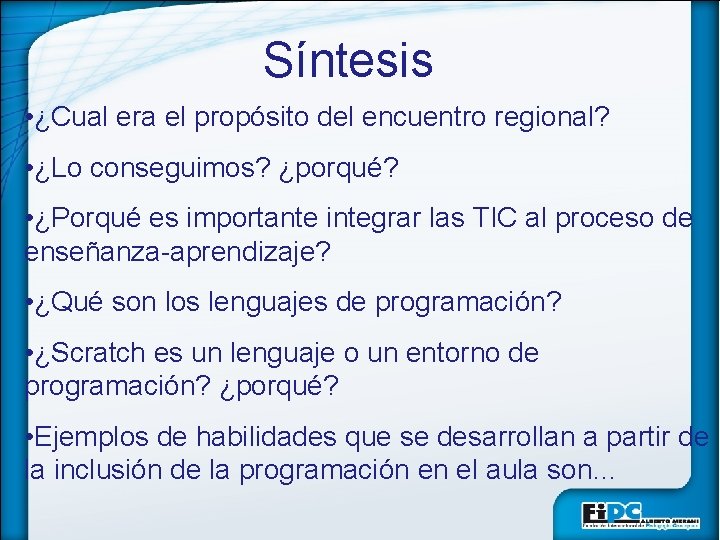 Síntesis • ¿Cual era el propósito del encuentro regional? • ¿Lo conseguimos? ¿porqué? •