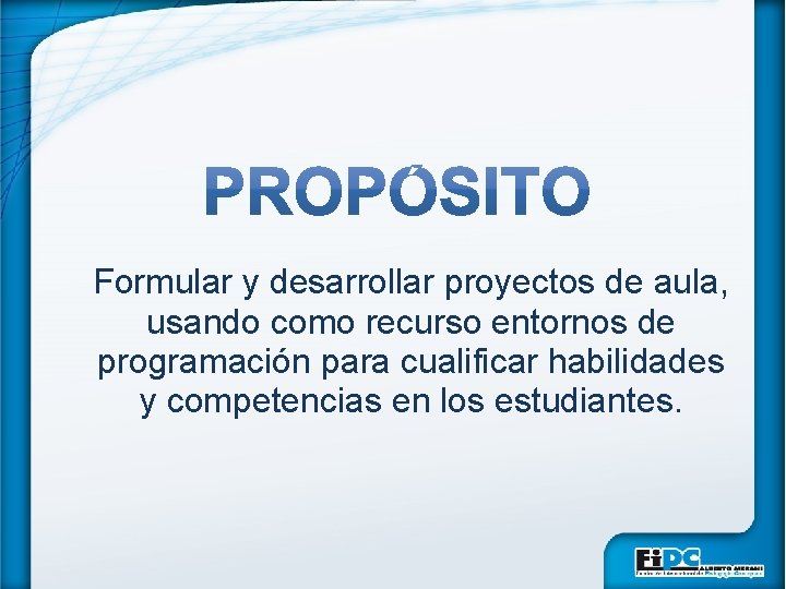 Formular y desarrollar proyectos de aula, usando como recurso entornos de programación para cualificar