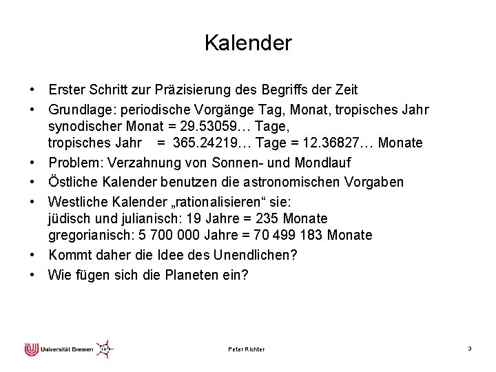 Kalender • Erster Schritt zur Präzisierung des Begriffs der Zeit • Grundlage: periodische Vorgänge