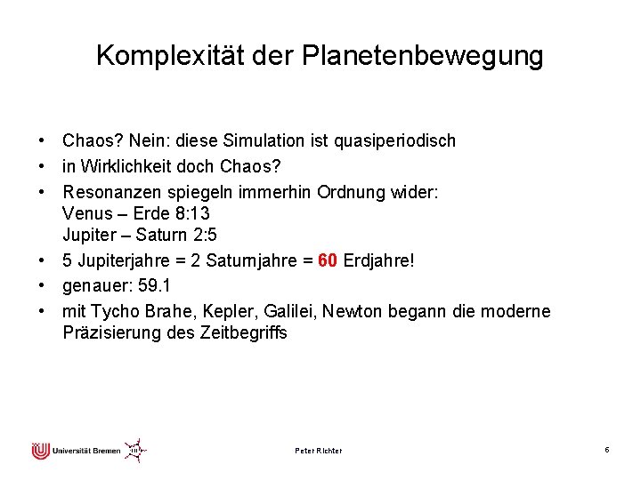 Komplexität der Planetenbewegung • Chaos? Nein: diese Simulation ist quasiperiodisch • in Wirklichkeit doch