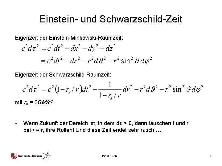 Einstein- und Schwarzschild-Zeit Eigenzeit der Einstein-Minkowski-Raumzeit: Eigenzeit der Schwarzschild-Raumzeit: mit rs = 2 GM/c